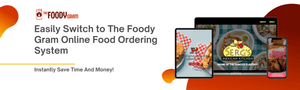 Easily Switch to The Foody Gram Online Food Ordering System