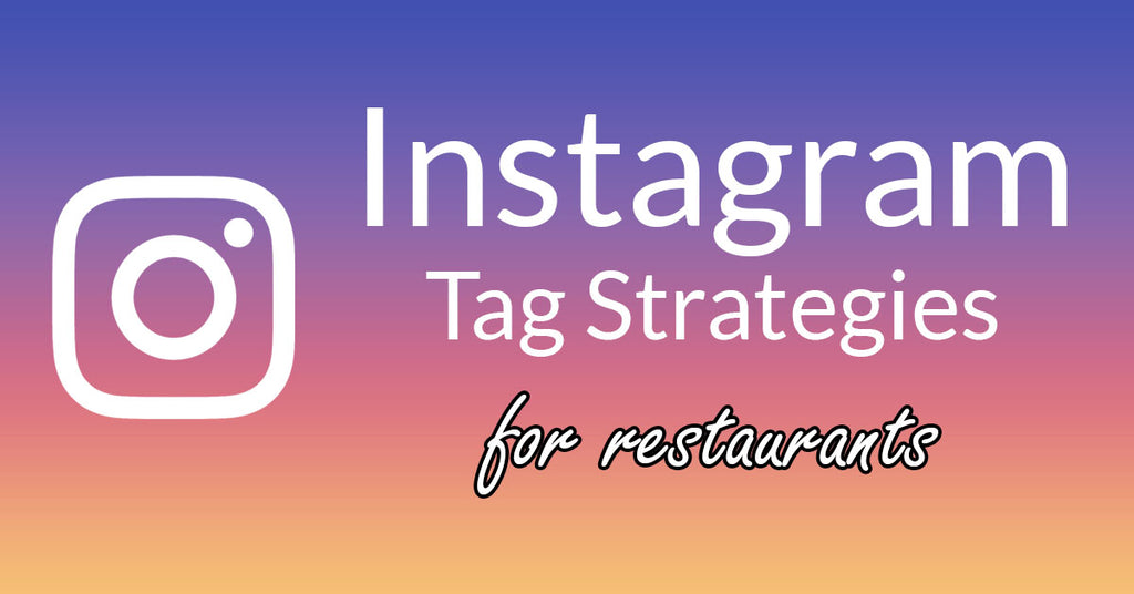 Instagram Tag Strategies To Expand Your Restaurants Reach